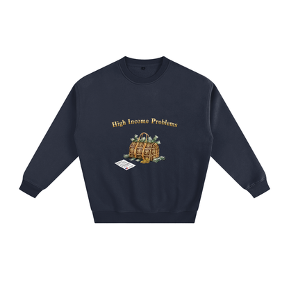 High Income Problems™ — Fleeced Sweatshirt