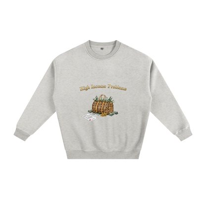 High Income Problems™ — Fleeced Sweatshirt