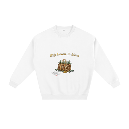 High Income Problems™ — Fleeced Sweatshirt